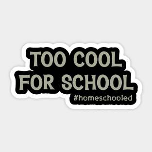 Too Cool For School #Homeschooled Sticker